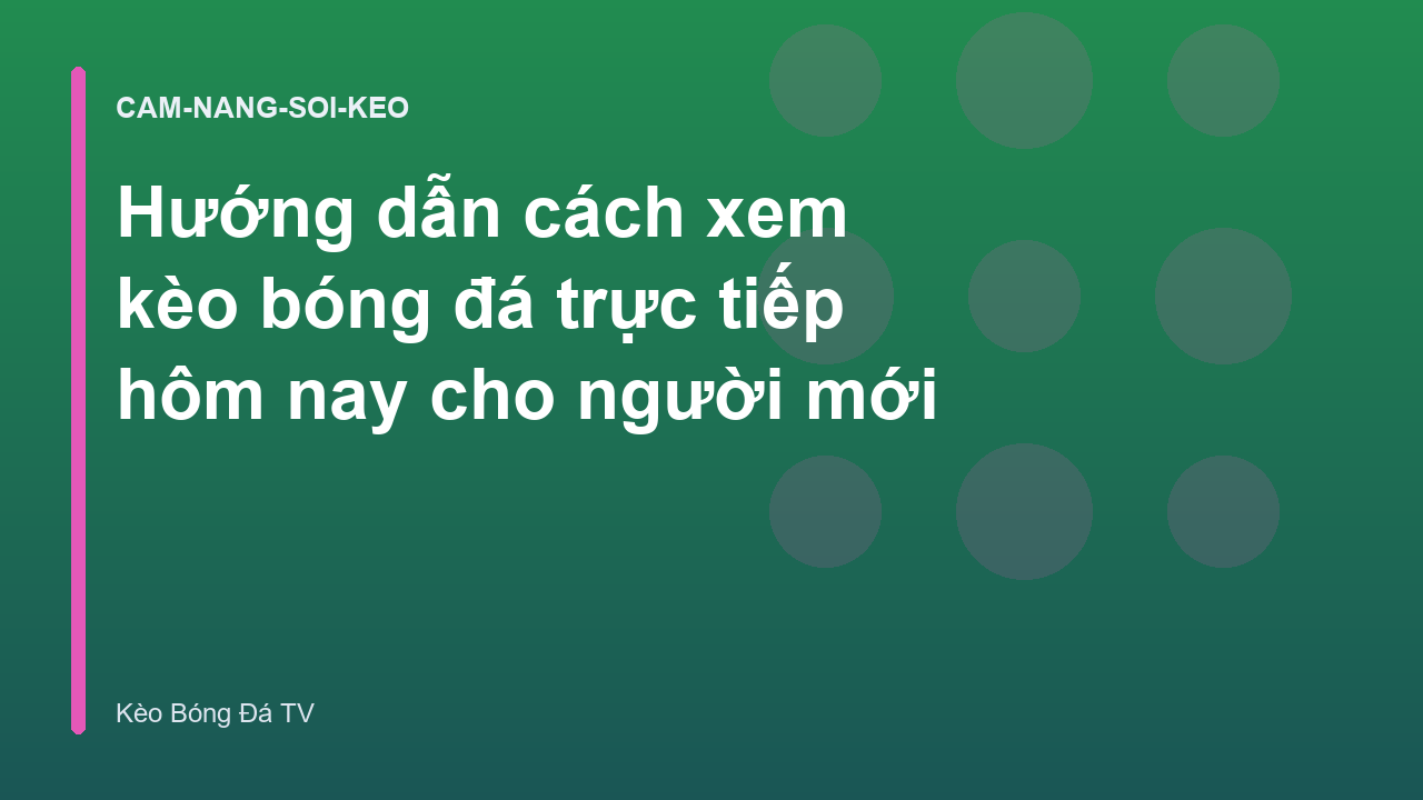 Hướng dẫn cách xem kèo bóng đá trực tiếp hôm nay cho người mới