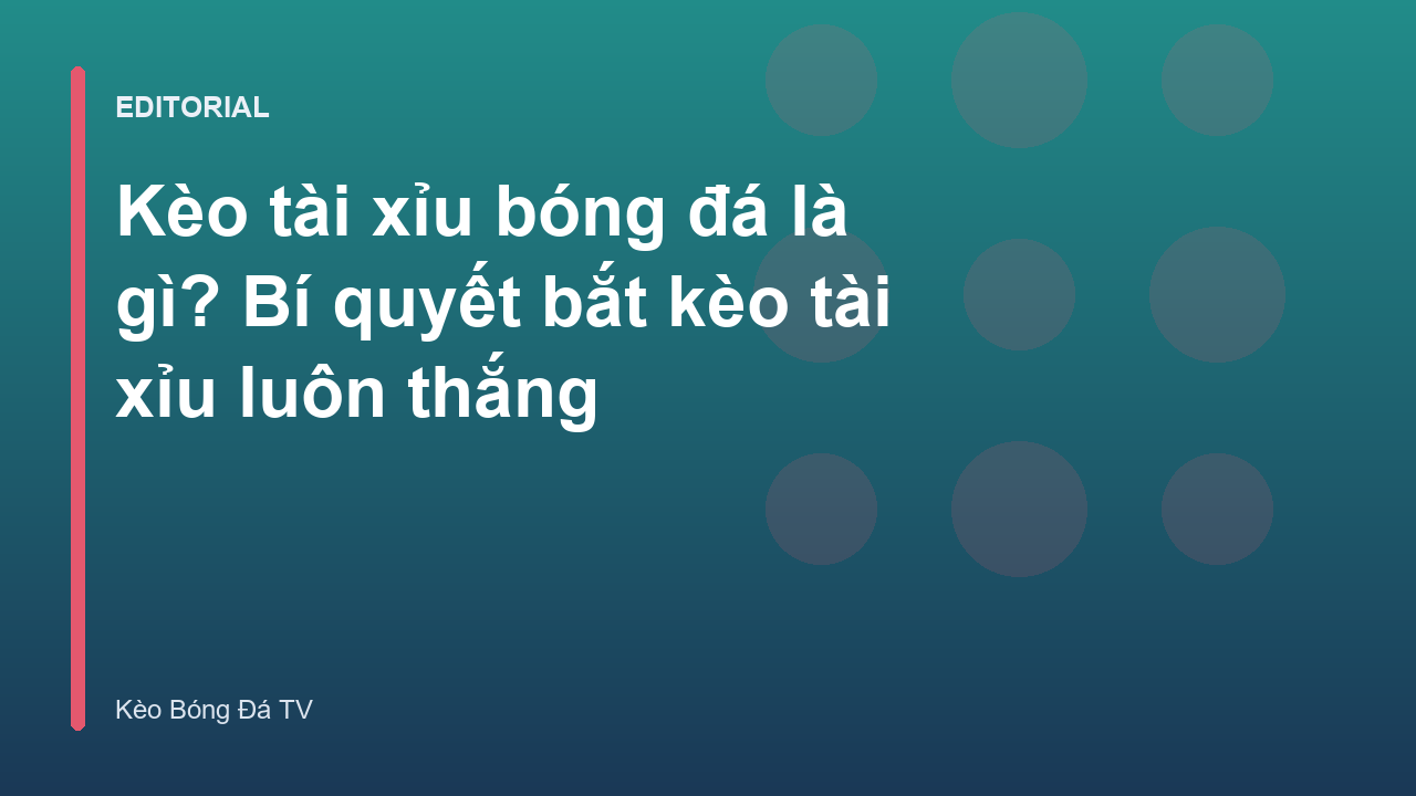 Hướng dẫn cách đọc kèo tài xỉu bóng đá