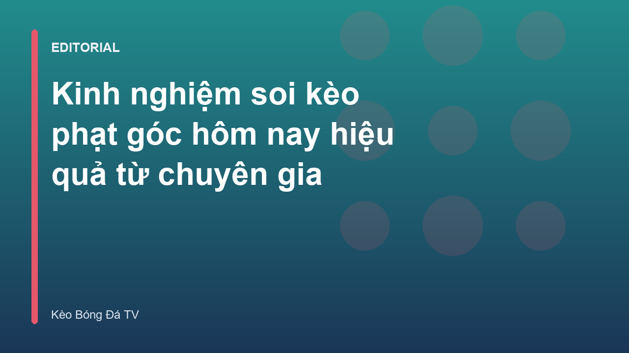Kinh nghiệm soi kèo phạt góc hiệu quả