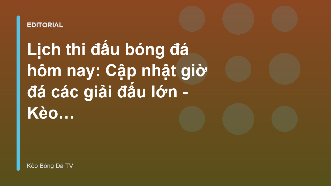 Lịch thi đấu bóng đá hôm nay tại Kèo Bóng Đá TV