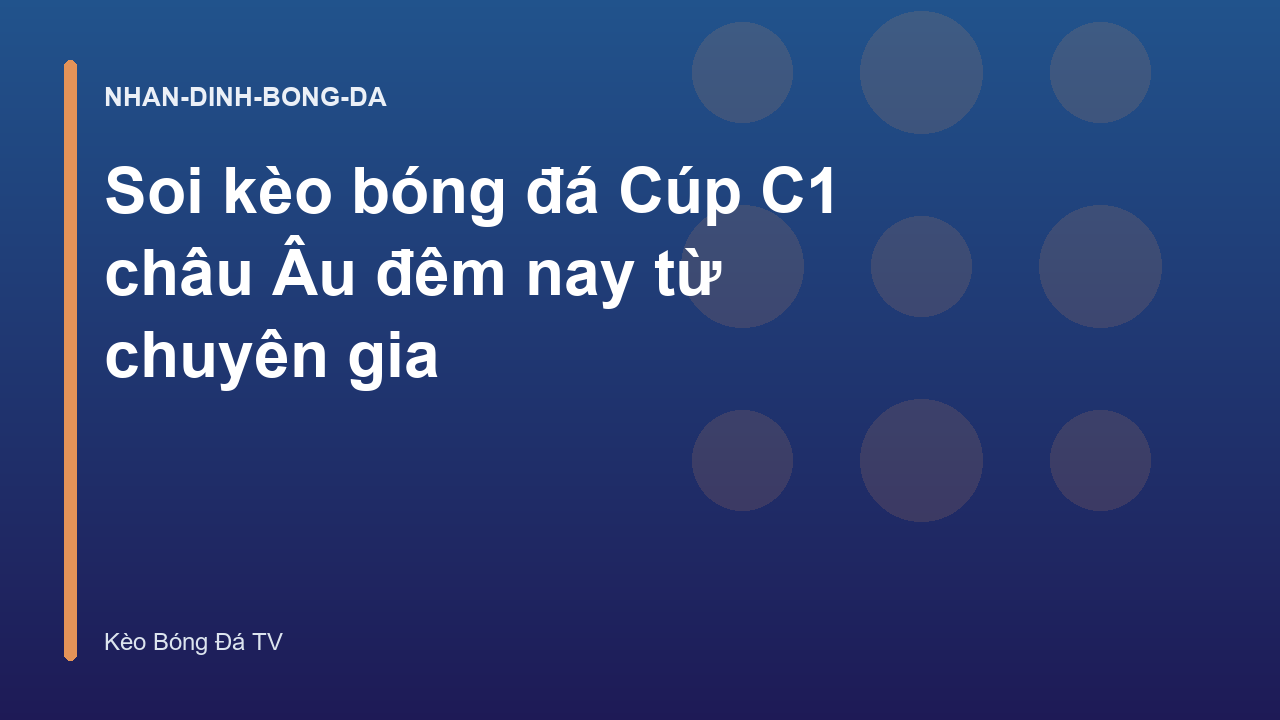 Soi kèo bóng đá Cúp C1 châu Âu đêm nay từ chuyên gia
